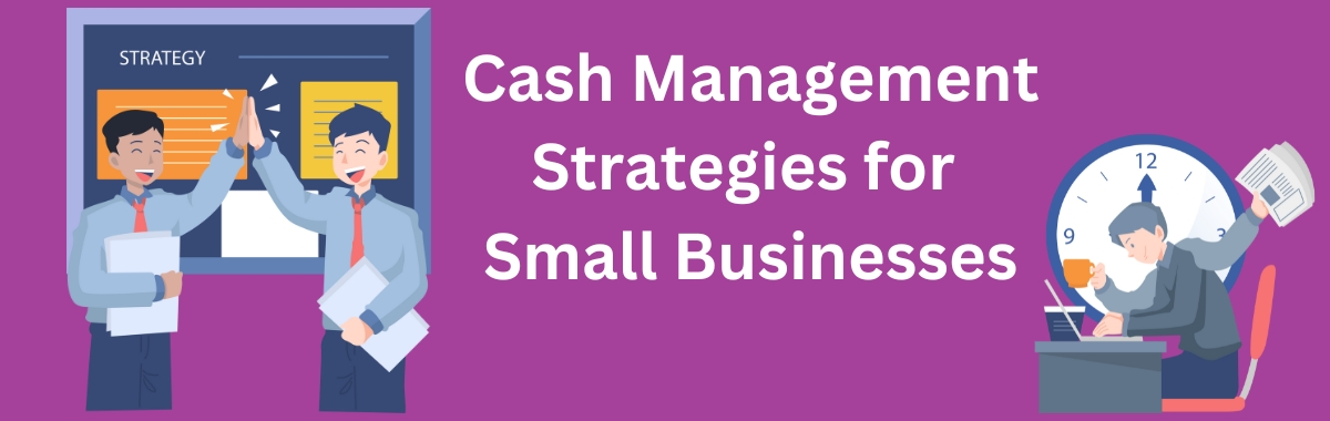 Cash Management Strategies for Small Businesses